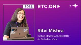 Ritvi Mishra – Getting Started with WebRTC: An Outsider's View | RTC.On 2023