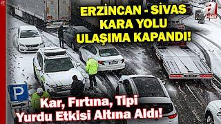 Yurtta Kar ve Fırtına! Erzincan'da Çok Sayıda Yol Kapandı... A Haber Ekibi Erzincan'da | A Haber