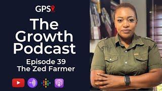 Growth Podcast EP39 The Zed Farmer | Self Worth | Impact Of Relationships On Business | Discipline