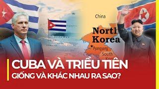 CUBA VÀ TRIỀU TIÊN: GIỐNG VÀ KHÁC NHAU RA SAO?