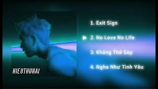 PlayList  HIEUTHUHAI - Exit Sign, No Love No Life, Không Thể Say, Nghe Như Tình Yêu