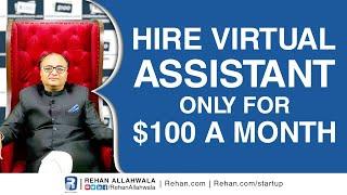 Hire Virtual Assistant Only For $100 A Month | Rehan Allahwala