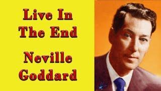 Neville Goddard Live In The End