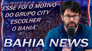 ACABOU DE SAIRESPECIALISTA RAVELA PORQUE O BAHIA FOI ESCOLHIDO PELO GRUPO CITY