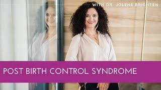 Post Birth Control Syndrome - Dr. Jolene Brighten