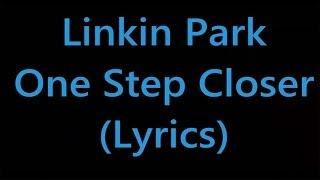 Linkin Park - One Step Closer (Lyrics)