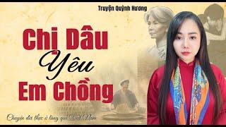 Truyện ngắn: CHỊ DÂU YÊU EM CHỒNG - Truyện tâm sự thầm kín - MC Quỳnh Hương đọc truyện