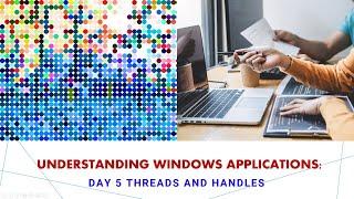 Понимание приложений Windows: потоки и дескрипторы 5-го дня