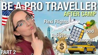 TRAVELLING AFTER CAMP AMERICA TIPS 2022 PART 2: Budgeting, Flexi Flights, Transport, Food, Logistics