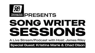 Song Writer Sessions with Host James Riley - Special Guest: Kristina Marie & Chad Olson