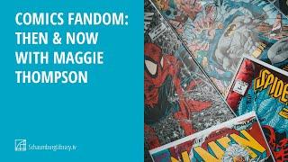 Comics Fandom: Then & Now with Maggie Thompson - Schaumburg Library Comic Con