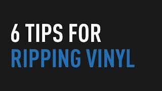 6 Tips for Ripping Vinyl