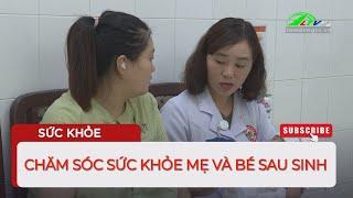 Chăm sóc sức khỏe mẹ và bé sau sinh | Lâm Đồng TV