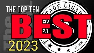 The Top Ten BEST CIGARS of 2023 | The Vintage Cigar