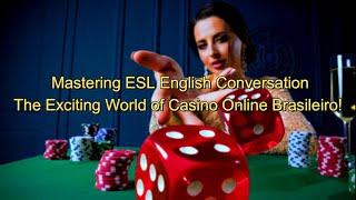 Mastering ESL English Conversation: The Exciting World of Casino Online Brasileiro!