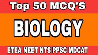 Top 50 Most Repeated BIOLOGY MCQS || BIOLOGY MCQ for Entry Test ETEA  NTS MCAT NEET Competitive Exam