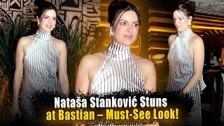 Natasha Stanković Spotted at Bastian! � Exclusive Look & Glam Moments!  #NatashaStankovic