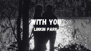 Linkin Park - With You (Lyrics)