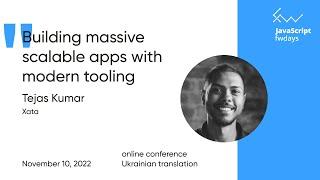 Building massive scalable apps with modern tooling [укр переклад] / Tejas Kumar