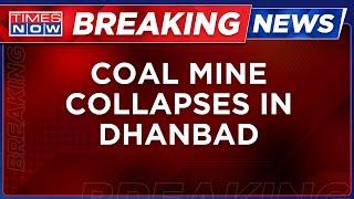 Breaking News |Coal Mine Collapse in Dhanbad  | Several Feared Trapped | Rescue Ops Already Underway