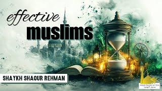 Effective Muslims | Shaykh Shaqur Rehman