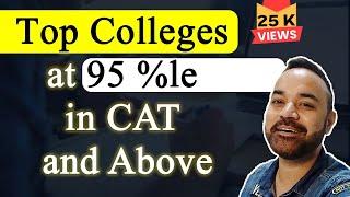 Top Colleges at 95 %le in CAT and Above