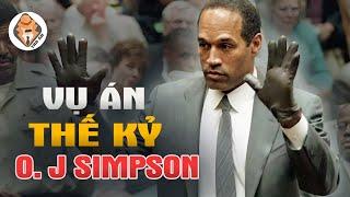 Kỳ Án Thế Kỷ O.J Simpson - Vụ Nổi Tiếng Nhất Hoa Kỳ Với Đội Ngũ Bào Chữa Trong Mơ - Tra Án