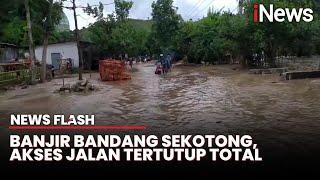 Banjir Bandang Terjang Sekotong Lombok Barat, Ribuan Rumah Terendam dan Jalan Terputus | News Flash