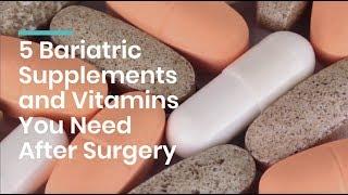 5 Bariatric Supplements & Vitamins You Need After Surgery.