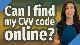 Can I find my CVV code online?