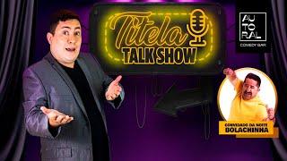 TITELA TALK SHOW (CONVIDADO BOLACHINHA)