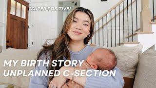 MY BIRTH STORY - Unplanned C-Section (super positive) & Recovery!