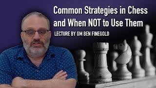 Common Strategies in Chess and When NOT to Use Them, with GM Finegold