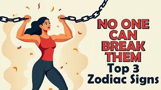 No One Can Break Them || Top 3 Zodiac Signs