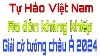 Giải cờ tướng châu Á 2024 | TỰ HÀO VIỆT NAM | Liên tục ra đòn KHỦNG KHIẾP khẳng định SỨC MẠNH