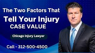 The TWO FACTORS That Tell Your Injury Case Value - [Call 312-500-4500]