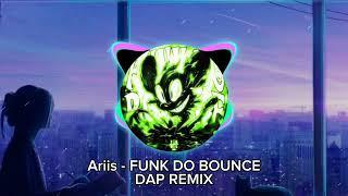 Ariis - FUNK DO BOUNCE (Dap Remix)