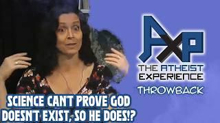 "Science Doesn't Disprove God, Therefore He's Real!?" | The Atheist Experience: Throwback