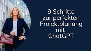 9 Schritte zur perfekten Projektplanung mit ChatGPT