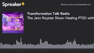 The Jenn Royster Show: Healing PTSD with Meditation