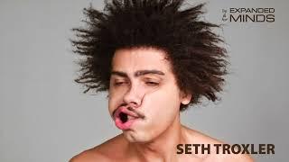 Seth Troxler | The Funny Tech-House | By & For Expanded Minds