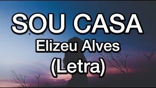 Sou casa (Letra) - Elizeu Alves - Músicas para Célula