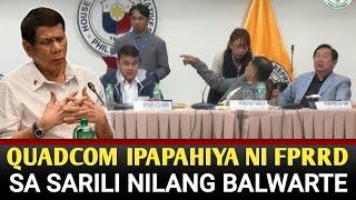 QUADCOM IPA-PA-HIYA NI FPRRD SA SARILI NILANG BALWARTE.