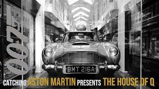 Catching ASTON MARTIN presents THE HOUSE OF Q