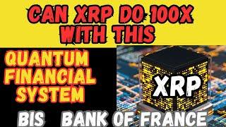 Ripple XRP is ready for 100X Quantum Financial move BIS and Bank of France payments trial