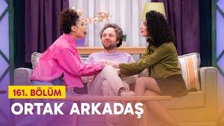 Ortak Arkadaş (161. Bölüm) - Çok Güzel Hareketler 2