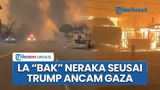 Bak Karma, Donald Trump Ancam Ubah Gaza Jadi Neraka, Kini Justru Los Angeles Hancur Terbakar