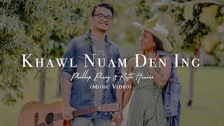 Khawl Nuam Den Ing | Phillip Piang ft. Ruth Huaino ( Official Music Video )