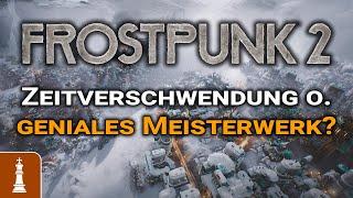 Zeitverschwendung oder ist Frostpunk 2 ein geniales Meisterwerk?