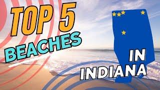 Top 5 Best Beaches in Indiana